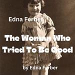 Edna Ferber: The Woman Who Tried To Be Good