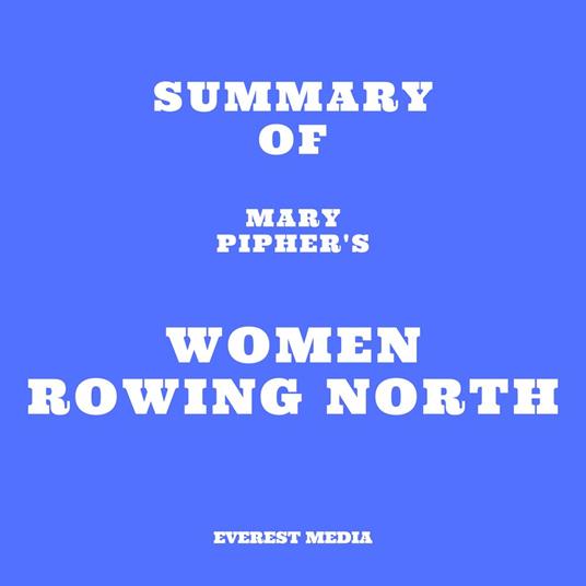 Summary of Mary Pipher's Women Rowing North
