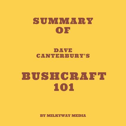 Summary of Dave Canterbury's Bushcraft 101