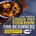 Simple Crock Pot Cookbook for Beginners, The