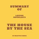 Summary of Louise Douglas's The House by the Sea