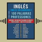 Inglés ( Inglés sin Barreras ) 100 Palabras - Professiones