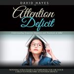 Attention Deficit: Understanding Symptoms Diagnosis and Treatment of Adhd (Winning Strategies to Empower You or Your Child to Overcome Attention Deficit)