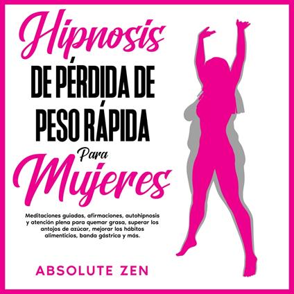 Hipnosis De Pérdida De Peso Rápida Para Mujeres: Meditaciones guiadas, afirmaciones, autohipnosis y atención plena para quemar grasa, superar los antojos de azúcar, mejorar los hábitos alimenticios, banda gástrica y más.