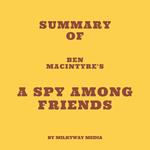 Summary of Ben Macintyre's A Spy Among Friends
