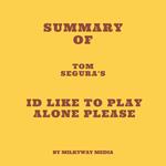Summary of Tom Segura's Id Like to Play Alone Please