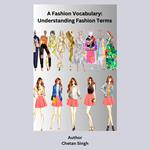 Fashion Vocabulary, A: Understanding Fashion Terms