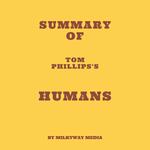 Summary of Tom Phillips's Humans