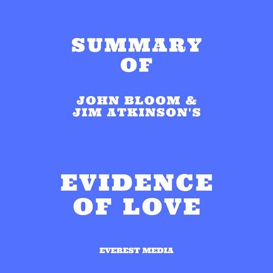 Summary of John Bloom & Jim Atkinson's Evidence of Love