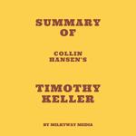 Summary of Collin Hansen's Timothy Keller