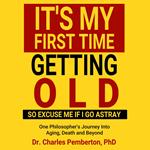It's My First Time Getting Old (So Excuse Me If I Go Astray)