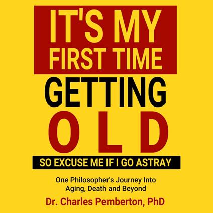 It's My First Time Getting Old (So Excuse Me If I Go Astray)