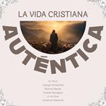 La Vida Cristiana Auténtica