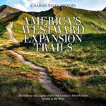America’s Westward Expansion Trails: The History and Legacy of the 19th Century’s Most Famous Routes to the West