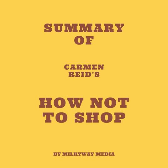 Summary of Carmen Reid's How Not To Shop