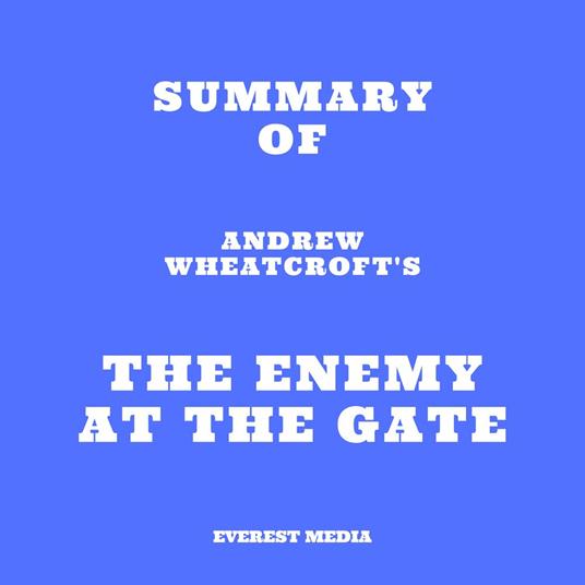 Summary of Andrew Wheatcroft's The Enemy at the Gate