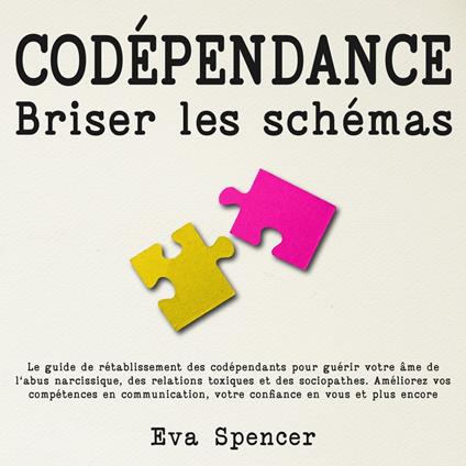 Codépendance, briser les schémas: Le guide de rétablissement des codépendants pour guérir votre âme de l'abus narcissique, des relations toxiques et des sociopathes. Améliorez vos compétences en communication, votre confiance en vous et plus encore