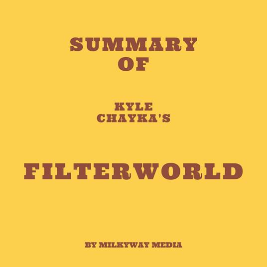 Summary of Kyle Chayka's Filterworld