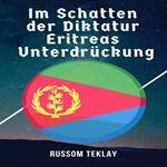 Im Schatten der Diktatur Eritreas Unterdrückung