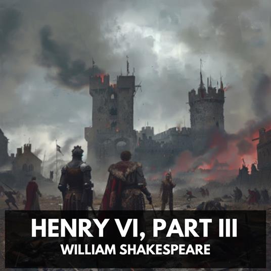 Henry VI, Part III (Unabridged)