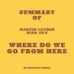 Summary of Martin Luther King Jr's Where Do We Go from Here