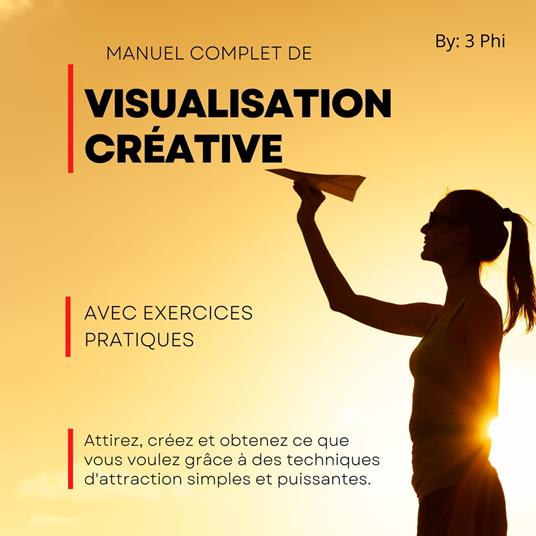Manuel complet de Visualisation créative Avec exercices pratiques