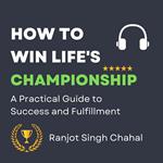 How to Win Life's Championship