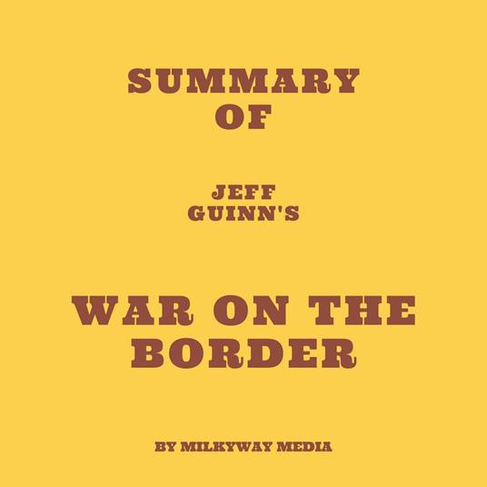 Summary of Jeff Guinn's War on the Border