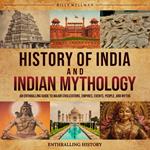 History of India and Indian Mythology: An Enthralling Guide to Major Civilizations, Empires, Events, People, and Myths