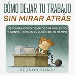 Cómo Dejar tu Trabajo sin Mirar Atrás