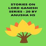 Stories on lord Ganesh series - 20