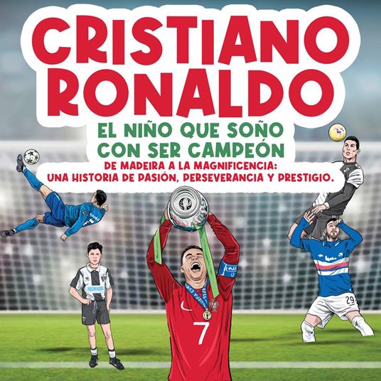 Cristiano Ronaldo: El niño que soñó con ser campeón.