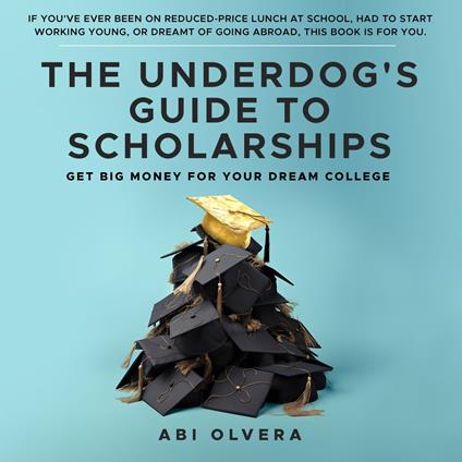 Underdog's Guide to Scholarships, The