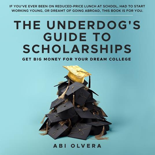 Underdog's Guide to Scholarships, The