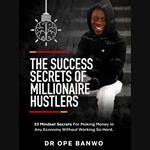 Success Secrets of Millionaire Hustlers, The