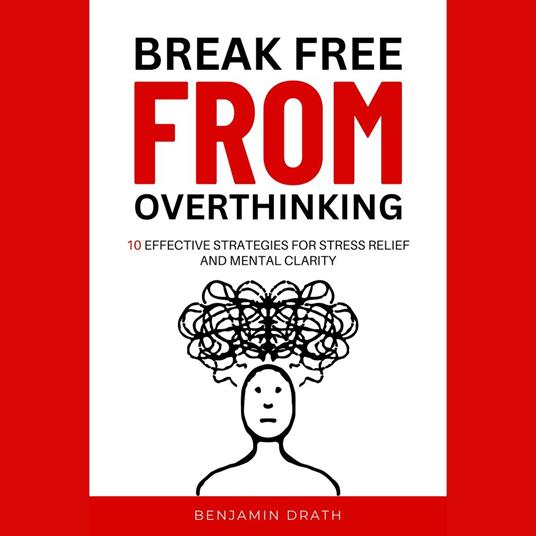 "Break free from overthinking: 10 effective strategies for stress relief and mental clarity