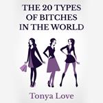 20 Types Of Bitches In The World, The
