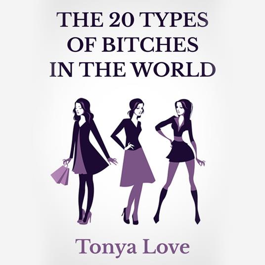 20 Types Of Bitches In The World, The
