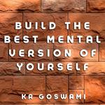 Build the Best Mental Version of Youself