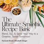 Ultimate Smoothie Recipe Book, The