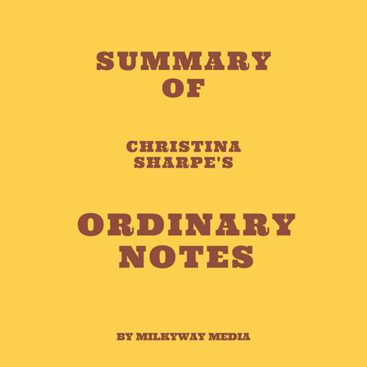 Summary of Christina Sharpe's Ordinary Notes