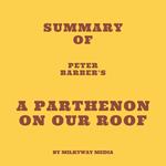 Summary of Peter Barber's A Parthenon on our Roof