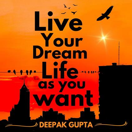 Live Your Dream Life As You Want