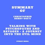 Summary of Christopher Berry-Dee's Talking With Psychopaths and Savages - A journey into the evil mind