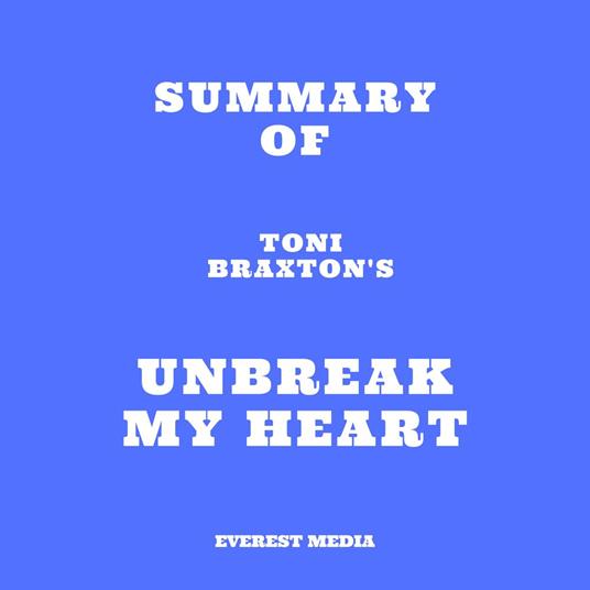 Summary of Toni Braxton's Unbreak My Heart