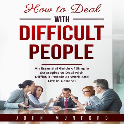 How to Deal with Difficult People