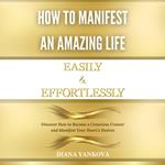 How to Manifest an Amazing Life Easily and Effortlessly