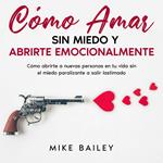Cómo Amar sin Miedo y Abrirte Emocionalmente