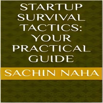 Startup Survival Tactics Your Practical Guide