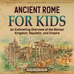 Ancient Rome for Kids: An Enthralling Overview of the Roman Kingdom, Republic, and Empire
